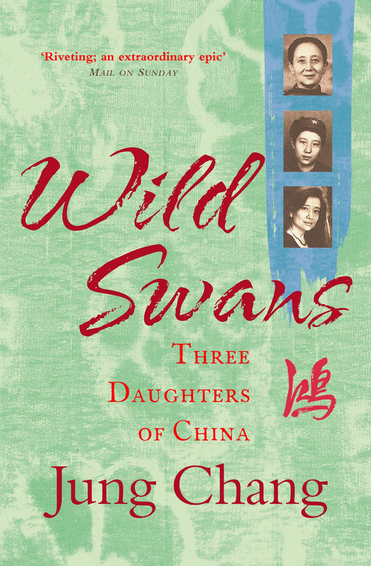 Wild Swans: Three Daughters of China – One of the Sunday Times Top 100 Bestselling Books of the Past 50 Years - DeKove