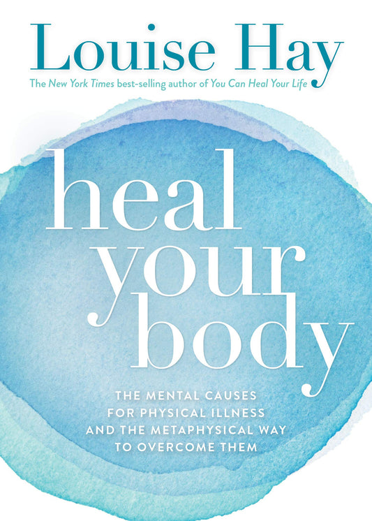 Heal Your Body: The Mental Causes for Physical Illness and the Metaphysical Way to Overcome Them - DeKove